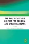 The Role of Art and Culture for Regional and Urban Resilience cover