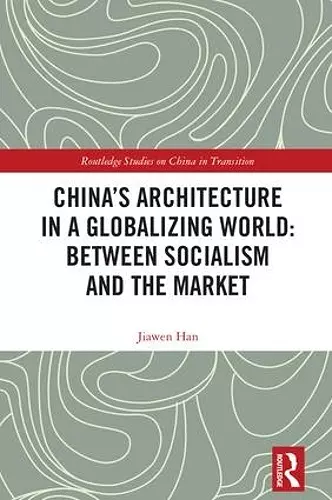 China's Architecture in a Globalizing World: Between Socialism and the Market cover