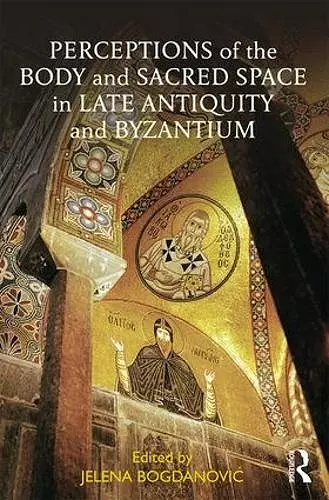 Perceptions of the Body and Sacred Space in Late Antiquity and Byzantium cover