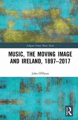 Music, the Moving Image and Ireland, 1897–2017 cover