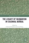 The Legacy of Vaiṣṇavism in Colonial Bengal cover