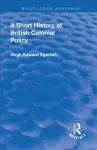 A Short History of British Colonial Policy cover