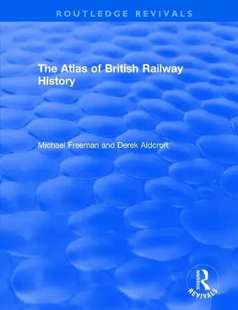 Routledge Revivals: The Atlas of British Railway History (1985) cover