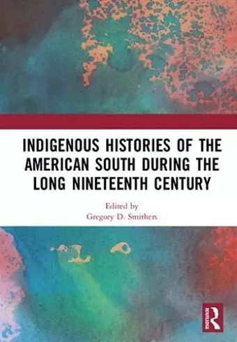 Indigenous Histories of the American South during the Long Nineteenth Century cover