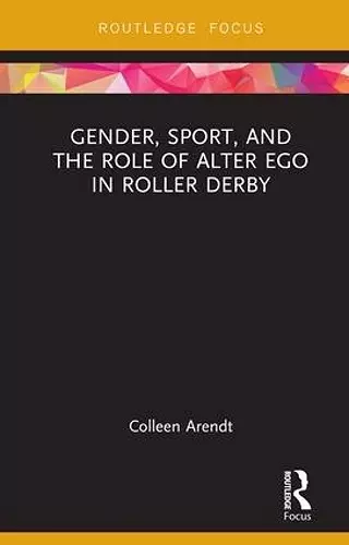 Gender, Sport, and the Role of Alter Ego in Roller Derby cover