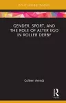 Gender, Sport, and the Role of Alter Ego in Roller Derby cover