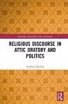 Religious Discourse in Attic Oratory and Politics cover