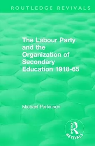 The Labour Party and the Organization of Secondary Education 1918-65 cover