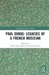 Paul Dukas: Legacies of a French Musician cover