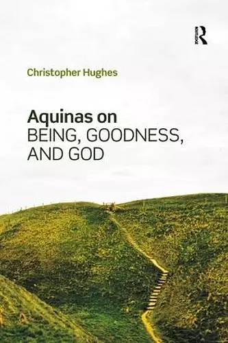 Aquinas on Being, Goodness, and God cover