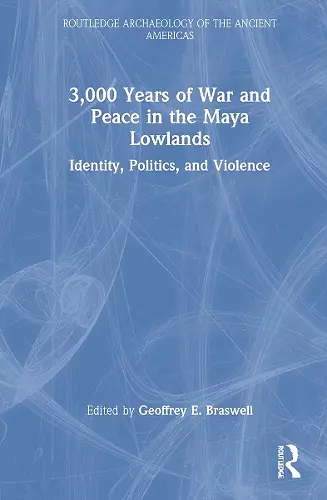 3,000 Years of War and Peace in the Maya Lowlands cover