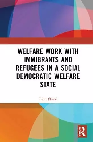 Welfare Work with Immigrants and Refugees in a Social Democratic Welfare State cover