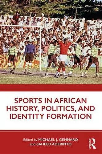 Sports in African History, Politics, and Identity Formation cover