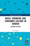 Music, Branding and Consumer Culture in Church cover