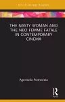 The Nasty Woman and The Neo Femme Fatale in Contemporary Cinema cover