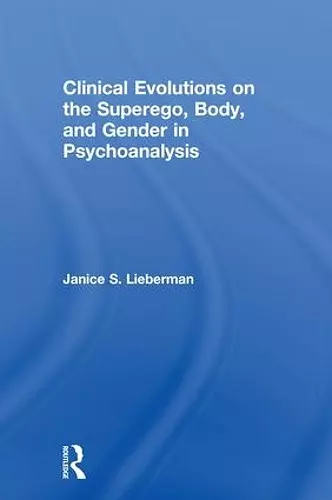 Clinical Evolutions on the Superego, Body, and Gender in Psychoanalysis cover