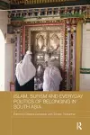 Islam, Sufism and Everyday Politics of Belonging in South Asia cover