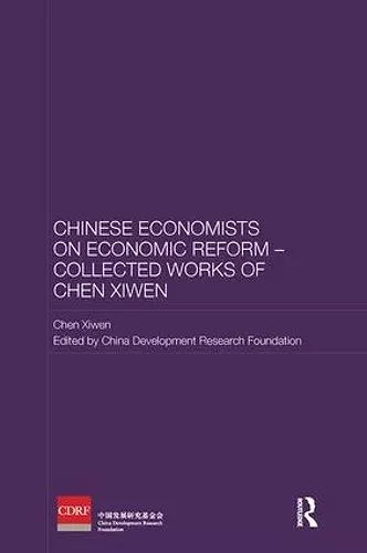 Chinese Economists on Economic Reform - Collected Works of Chen Xiwen cover