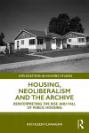 Housing, Neoliberalism and the Archive cover