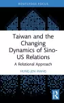 Taiwan and the Changing Dynamics of Sino-US Relations cover