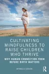 Cultivating Mindfulness to Raise Children Who Thrive cover