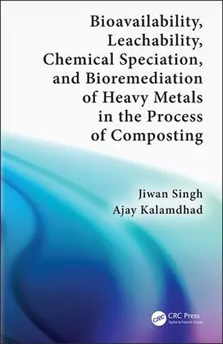 Bioavailability, Leachability, Chemical Speciation, and Bioremediation of Heavy Metals in the Process of Composting cover