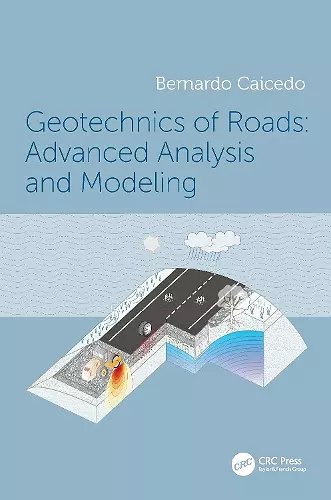 Geotechnics of Roads: Advanced Analysis and Modeling cover