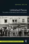 Unfinished Places: The Politics of (Re)making Cairo’s Old Quarters cover