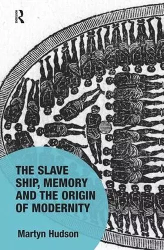 The Slave Ship, Memory and the Origin of Modernity cover