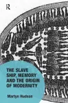 The Slave Ship, Memory and the Origin of Modernity cover