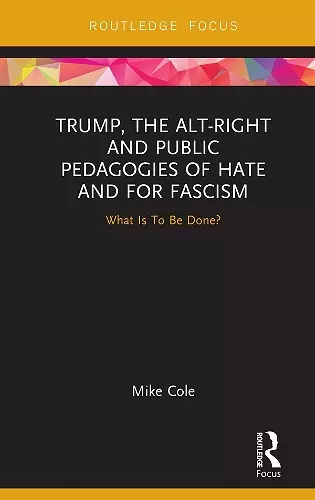 Trump, the Alt-Right and Public Pedagogies of Hate and for Fascism cover