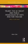 Trump, the Alt-Right and Public Pedagogies of Hate and for Fascism cover