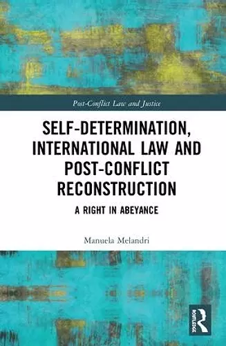 Self-Determination, International Law and Post-Conflict Reconstruction cover