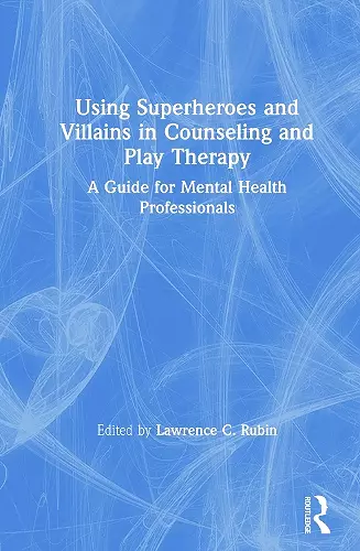 Using Superheroes and Villains in Counseling and Play Therapy cover