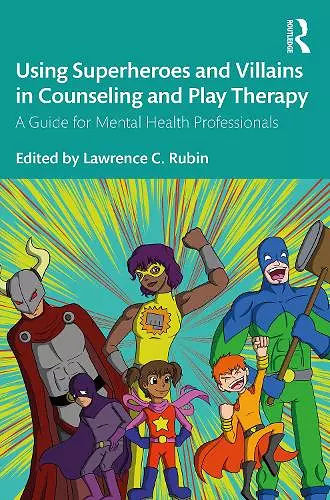 Using Superheroes and Villains in Counseling and Play Therapy cover