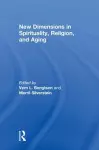 New Dimensions in Spirituality, Religion, and Aging cover