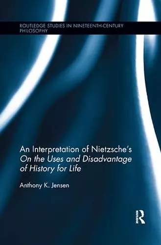 An Interpretation of Nietzsche's On the Uses and Disadvantage of History for Life cover