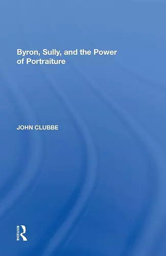 Byron, Sully, and the Power of Portraiture cover