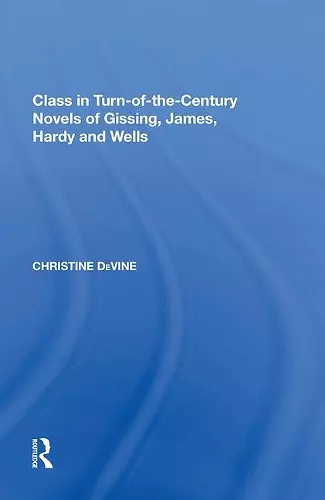 Class in Turn-of-the-Century Novels of Gissing, James, Hardy and Wells cover