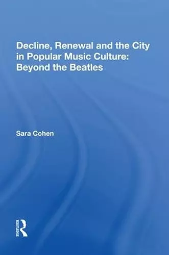 Decline, Renewal and the City in Popular Music Culture: Beyond the Beatles cover