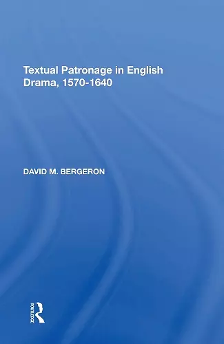 Textual Patronage in English Drama, 1570-1640 cover