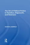 The Art of Political Fiction in Hamilton, Edgeworth, and Owenson cover