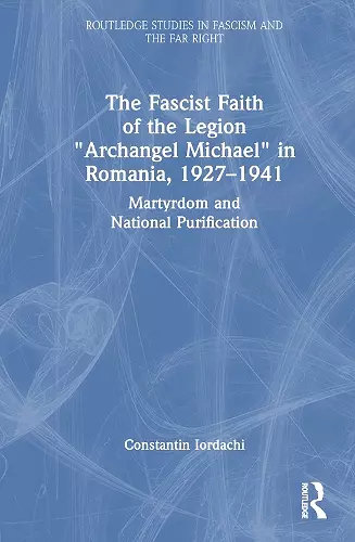 The Fascist Faith of the Legion "Archangel Michael" in Romania, 1927–1941 cover