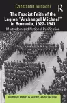 The Fascist Faith of the Legion "Archangel Michael" in Romania, 1927–1941 cover