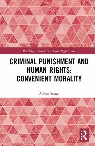 Criminal Punishment and Human Rights: Convenient Morality cover