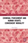 Criminal Punishment and Human Rights: Convenient Morality cover