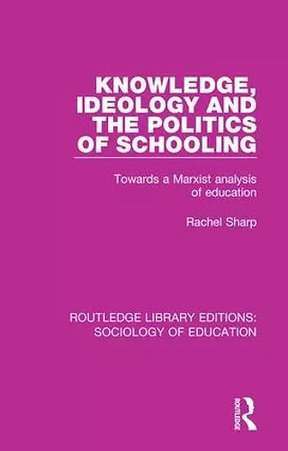 Knowledge, Ideology and the Politics of Schooling cover