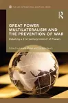 Great Power Multilateralism and the Prevention of War cover