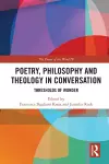 Poetry, Philosophy and Theology in Conversation cover