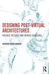 Designing Post-Virtual Architectures cover